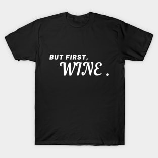 But First, Wine - Funny T-Shirt